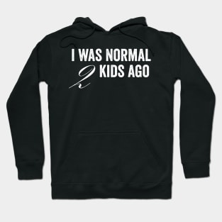 I Was Normal 2 Kids Ago Hoodie